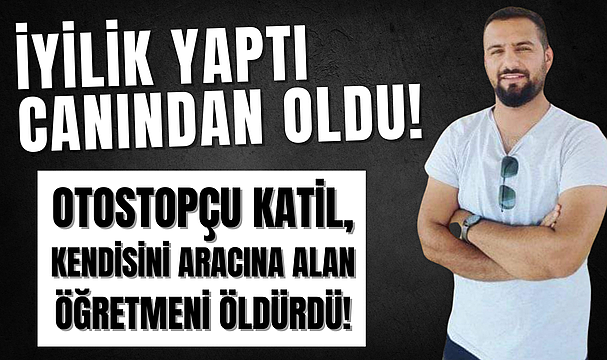 GENÇ ÖĞRETMEN OTOSTOPÇU KURBANI OLDU!