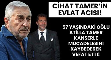 ÜNLÜ OYUNCU CİHAT TAMER'İN EVLAT ACISI!