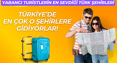 YABANCI TURİSTLERİN EN ÇOK TERCİH ETTİĞİ ŞEHİRLER