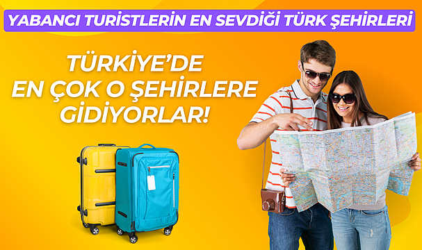 YABANCI TURİSTLERİN EN ÇOK TERCİH ETTİĞİ ŞEHİRLER
