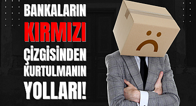Bankalardan Kırmızı Çizgi Nasıl Kalkar?
