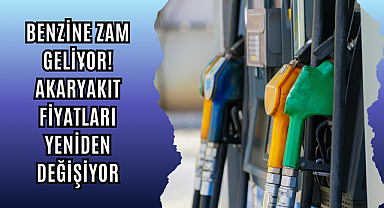 Benzine Zam Geliyor! Akaryakıt Fiyatları Yeniden Değişiyor