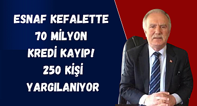 Esnaf kefalette 70 milyon kredi kayıp! 250 kişi yargılanıyor 