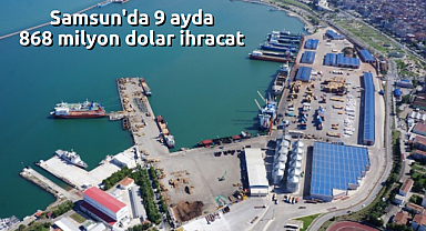 Samsun'da 9 ayda 868 milyon dolar ihracat