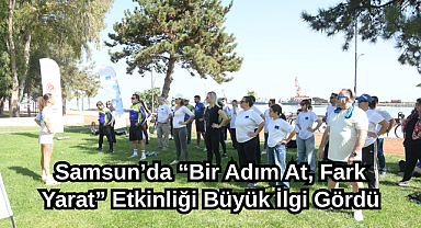 Samsun’da “Bir Adım At, Fark Yarat” Etkinliği Büyük İlgi Gördü