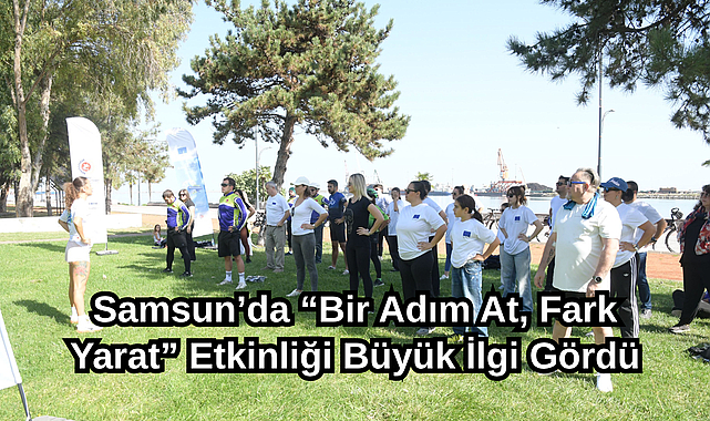 Samsun’da “Bir Adım At, Fark Yarat” Etkinliği Büyük İlgi Gördü