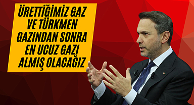 Ürettiğimiz Gaz ve Türkmen Gazından Sonra En Ucuz Gazı Almış Olacağız