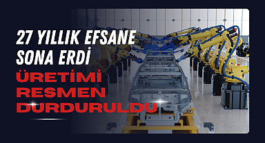 27 Yıllık Efsane Sona Erdi: Üretimi Resmen Durduruldu
