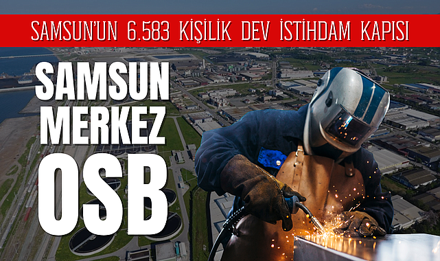 Karadeniz'in Sanayi Gücü: Samsun Merkez OSB