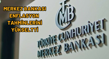 Merkez Bankası Enflasyon Tahminlerini Yükseltti