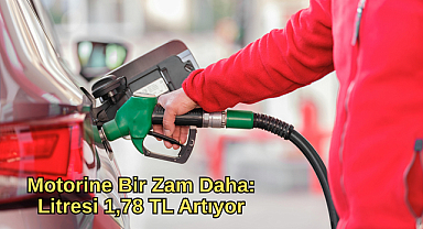 Motorine Bir Zam Daha: Litresi 1,78 TL Artıyor