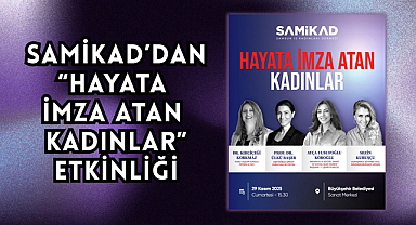 SAMİKAD’dan “Hayata İmza Atan Kadınlar” Etkinliği
