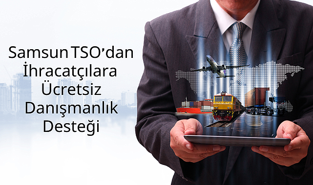 Samsun TSO’dan İhracatçılara Ücretsiz Danışmanlık Desteği