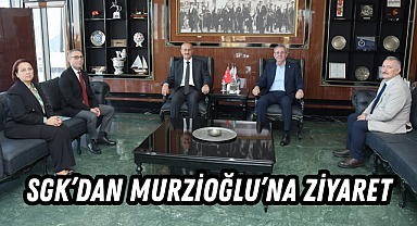 SGK’dan Murzioğlu’na Ziyaret