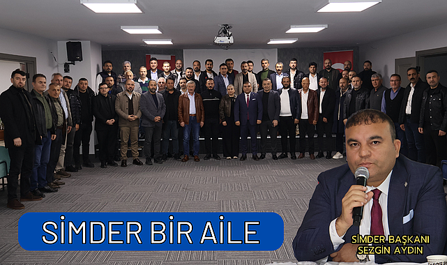 SİMDER BAŞKANI SEZGİN AYDIN: SİMDER BİR AİLE