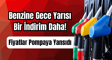 Benzine Gece Yarısı Bir İndirim Daha! Fiyatlar Pompaya Yansıdı