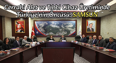 Cerrahi Alet ve Tıbbi Cihaz Üretiminde Türkiye’nin Öncüsü: Samsun
