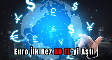 Euro İlk Kez 50 TL’yi Aştı
