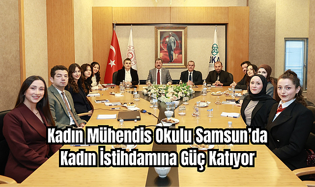 Kadın Mühendis Okulu Samsun’da Kadın İstihdamına Güç Katıyor