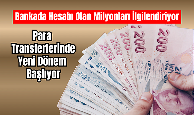 Para Transferlerinde Yeni Dönem Başlıyor