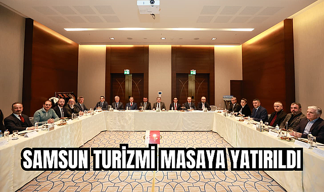 SAMSUN TURİZMİ MASAYA YATIRILDI