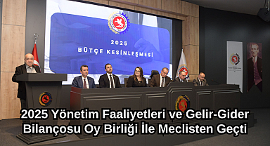 2025 Yönetim Faaliyetleri ve Gelir-Gider Bilançosu Oy Birliği İle Meclisten Geçti