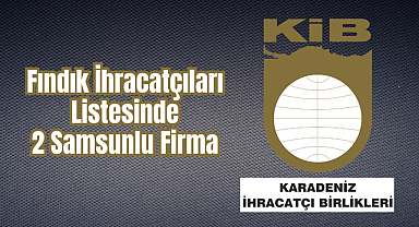 Fındık İhracatçıları Listesinde 2 Samsunlu Firma