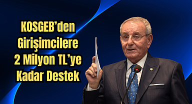 KOSGEB’den Girişimcilere 2 Milyon TL’ye Kadar Destek