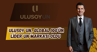 ULUSOY UN, GLOBAL 100’ÜN LİDER UN MARKASI OLDU