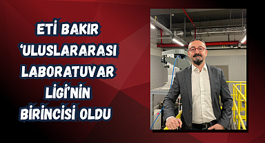 Eti Bakır Ar-Ge Merkezi, 4 Kategoride ‘Uluslararası Laboratuvar Ligi’nin Birincisi Oldu 