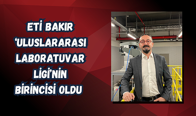 Eti Bakır Ar-Ge Merkezi, 4 Kategoride ‘Uluslararası Laboratuvar Ligi’nin Birincisi Oldu 