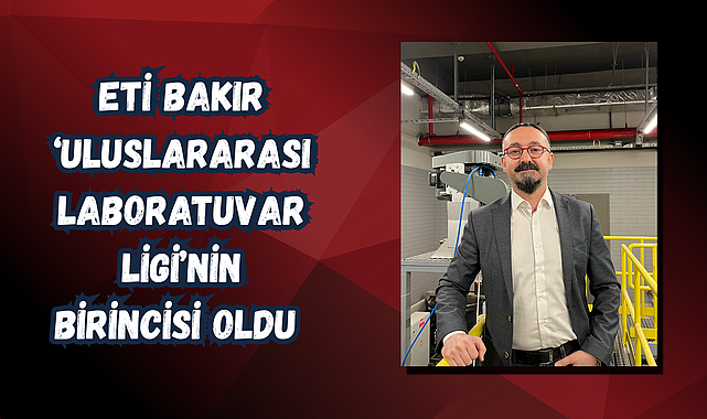 Eti Bakır Ar-Ge Merkezi, 4 Kategoride ‘Uluslararası Laboratuvar Ligi’nin Birincisi Oldu 