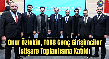 Onur Öztekin, TOBB Genç Girişimciler İstişare Toplantısına Katıldı