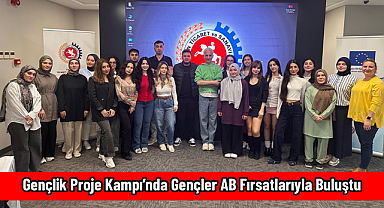 Gençlik Proje Kampı’nda Gençler AB Fırsatlarıyla Buluştu