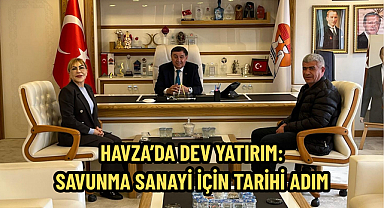 HAVZA’DA DEV YATIRIM: SAVUNMA SANAYİ İÇİN TARİHİ ADIM