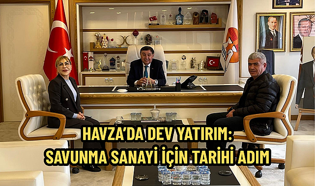 HAVZA’DA DEV YATIRIM: SAVUNMA SANAYİ İÇİN TARİHİ ADIM