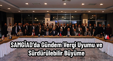 SAMGİAD’da Gündem Vergi Uyumu ve Sürdürülebilir Büyüme