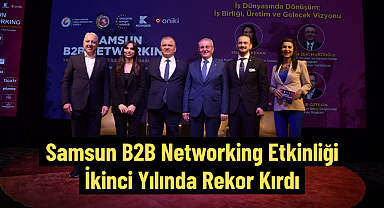 Samsun B2B Networking Etkinliği İkinci Yılında Rekor Kırdı