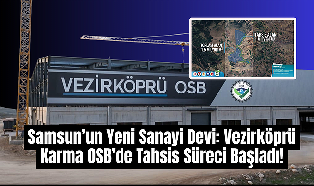 Samsun’un Yeni Sanayi Devi: Vezirköprü Karma OSB’de Tahsis Süreci Başladı!