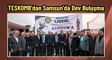 TESKOMB'dan Samsun'da Dev Buluşma